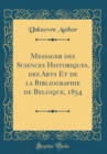 Image for Messager des Sciences Historiques, des Arts Et de la Bibliographie de Belgique, 1854 (Classic Reprint)