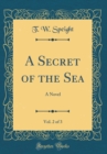 Image for A Secret of the Sea, Vol. 2 of 3: A Novel (Classic Reprint)