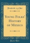Image for Young Folks&#39; History of Mexico (Classic Reprint)