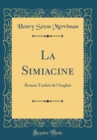Image for La Simiacine: Roman Traduit de l&#39;Anglais (Classic Reprint)