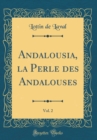Image for Andalousia, la Perle des Andalouses, Vol. 2 (Classic Reprint)