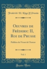 Image for Oeuvres de Frederic II, Roi de Prusse, Vol. 1: Publiees du Vivant de l&#39;Auteur (Classic Reprint)