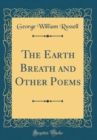 Image for The Earth Breath and Other Poems (Classic Reprint)