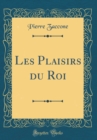 Image for Les Plaisirs du Roi (Classic Reprint)