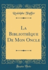 Image for La Bibliotheque De Mon Oncle (Classic Reprint)