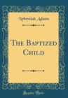 Image for The Baptized Child (Classic Reprint)