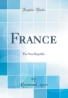 Image for France: The New Republic (Classic Reprint)