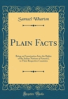 Image for Plain Facts: Being an Examination Into the Rights of the Indian Nations of America, to Their Respective Countries (Classic Reprint)
