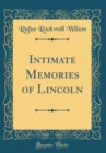 Image for Intimate Memories of Lincoln (Classic Reprint)