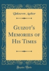 Image for Guizot&#39;s Memories of His Times (Classic Reprint)