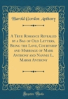 Image for A True Romance Revealed by a Bag of Old Letters, Being the Love, Courtship and Marriage of Mark Anthony and Nannie L. Marsh Anthony (Classic Reprint)