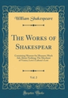 Image for The Works of Shakespear, Vol. 2: Containing Measure for Measure; Much Ado About Nothing; The Merchant of Venice; Love&#39;s Labour&#39;s Lost (Classic Reprint)