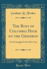 Image for The Boys of Columbia High on the Gridiron: Or the Struggle for the Silver Cup (Classic Reprint)