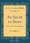 Image for An Idler in Spain: The Record of a Goya Pilgrimage (Classic Reprint)