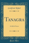 Image for Tanagra: An Idyl of Greece (Classic Reprint)