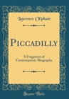 Image for Piccadilly: A Fragment of Contemporary Biography (Classic Reprint)