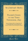 Image for Palmer&#39;s Index to the Times Newspaper, 1897: Summer Quarter, July 1 to September 30; Containing Index to Everything in the Various Numbers Issued During the Months (Classic Reprint)
