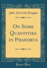 Image for On Some Quantities in Phaedrus (Classic Reprint)