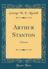 Image for Arthur Stanton: A Memoir (Classic Reprint)