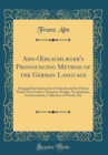 Image for Ahn-?hlschlæger&#39;s Pronouncing Method of the German Language: Designed for Instruction in Schools and for Private Study; First Course: Exercises, Reader, Vocabularies, Conversations, Collection of Word