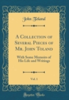 Image for A Collection of Several Pieces of Mr. John Toland, Vol. 1: With Some Memoirs of His Life and Writings (Classic Reprint)