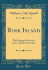 Image for Rose Island: The Strange Story of a Love Adventure at Sea (Classic Reprint)