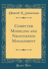 Image for Computer Modeling and Negotiation Management (Classic Reprint)