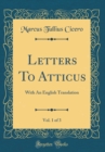 Image for Letters To Atticus, Vol. 1 of 3: With An English Translation (Classic Reprint)