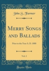 Image for Merry Songs and Ballads, Vol. 2: Prior to the Year A. D. 1800 (Classic Reprint)