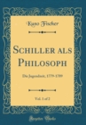 Image for Schiller als Philosoph, Vol. 1 of 2: Die Jugendzeit, 1779-1789 (Classic Reprint)