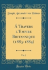 Image for A Travers l&#39;Empire Britannique (1883-1884), Vol. 2 (Classic Reprint)