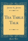 Image for Tea Table Talk (Classic Reprint)