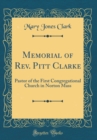 Image for Memorial of Rev. Pitt Clarke: Pastor of the First Congregational Church in Norton Mass (Classic Reprint)
