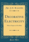 Image for Decorative Electricity: With a Chapter on Fire Risks (Classic Reprint)
