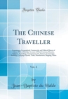 Image for The Chinese Traveller, Vol. 2: Containing a Geographical, Commercial, and Political History of China; With a Particular Account of Their Customs, Manners, Religion, Agriculture, Government, Arts, Scie
