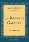 Image for La Regence Galante (Classic Reprint)