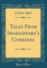 Image for Tales From Shakespeare&#39;s Comedies (Classic Reprint)