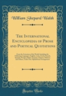 Image for The International Encyclopedia of Prose and Poetical Quotations: From the Literature of the World, Including the Following Languages: English, Latin, Greek, French, Spanish, Persian, Italian, German, 