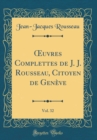 Image for ?uvres Complettes de J. J. Rousseau, Citoyen de Geneve, Vol. 32 (Classic Reprint)