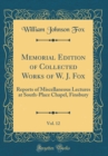 Image for Memorial Edition of Collected Works of W. J. Fox, Vol. 12: Reports of Miscellaneous Lectures at South-Place Chapel, Finsbury (Classic Reprint)