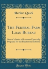 Image for The Federal Farm Loan Bureau: One of a Series of Lectures Especially Prepared for the Blackstone Institute (Classic Reprint)