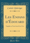 Image for Les Enfans d&#39;Edouard: Tragedie en Trois Actes Et en Vers (Classic Reprint)