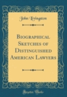 Image for Biographical Sketches of Distinguished American Lawyers (Classic Reprint)