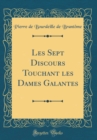 Image for Les Sept Discours Touchant les Dames Galantes (Classic Reprint)