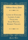 Image for Lives of English Laymen, Lord Falkland, Izaak Walton, Robert Nelson (Classic Reprint)