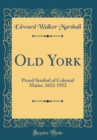 Image for Old York: Proud Symbol of Colonial Maine, 1652-1952 (Classic Reprint)
