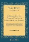 Image for A Grammar of the Pukhto, Pushto, or Language of the Afghans: In Which the Rules Are Illustrated by Examples From the Best Writers, Both Poetical and Prose; Together With Translations From the Articles