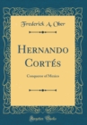 Image for Hernando Cortes: Conqueror of Mexico (Classic Reprint)