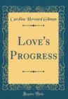 Image for Love&#39;s Progress (Classic Reprint)