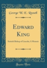 Image for Edward King: Sixtieth Bishop of Lincoln; A Memoir (Classic Reprint)